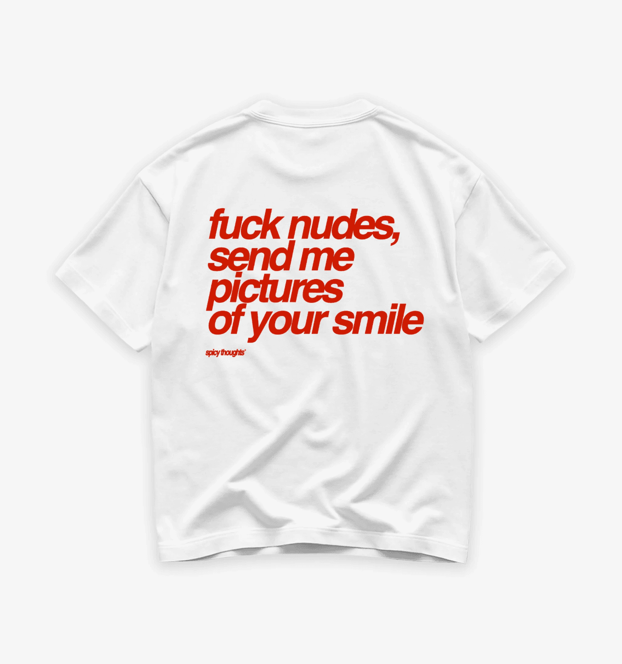 Heavy Oversized Tee - Fuck Nudes, Send Me Pictures of Your Smile