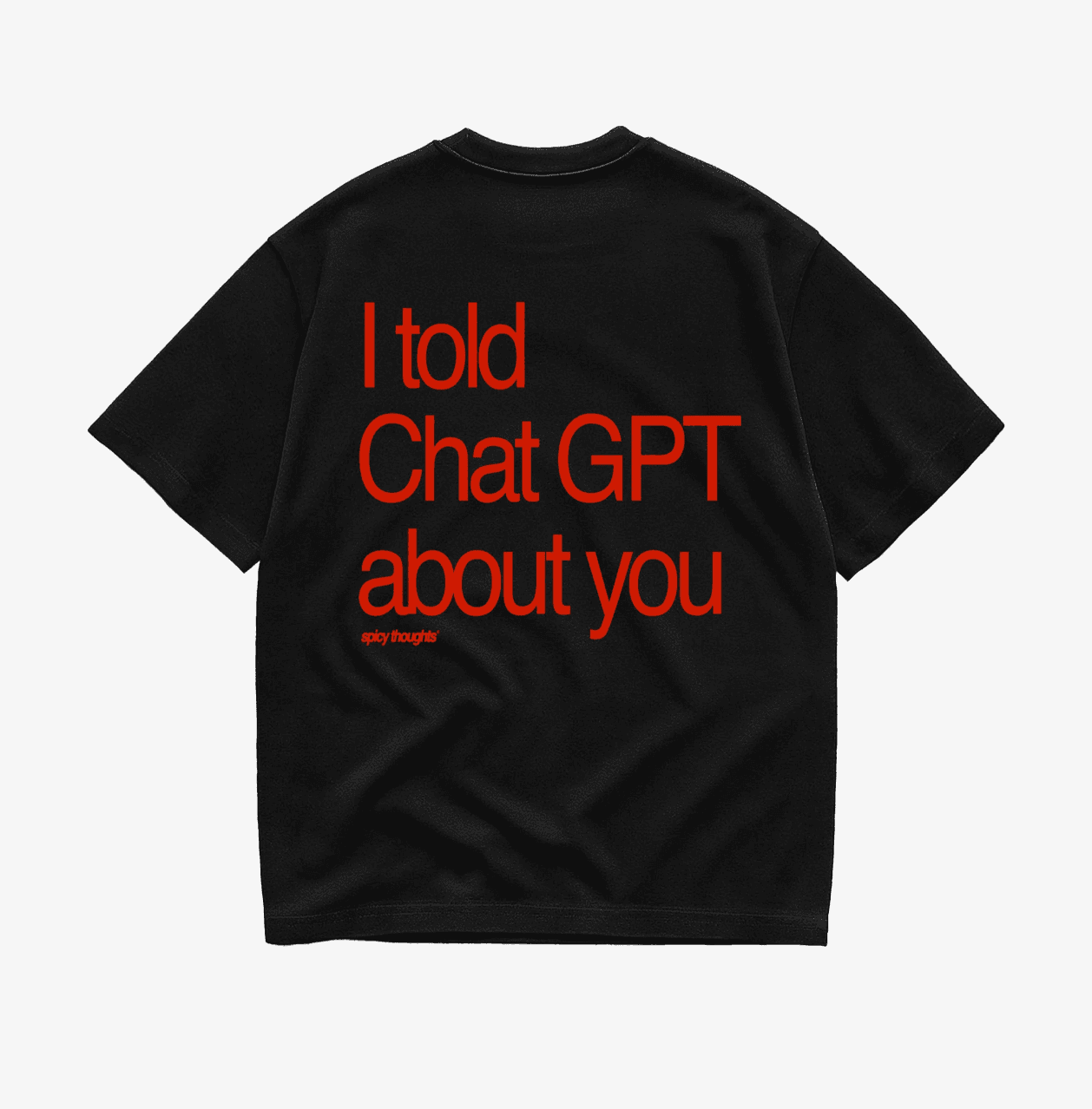 I Told Chat GPT About You